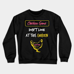 The Chicken Game Dont Look this Chicken funny gift Crewneck Sweatshirt